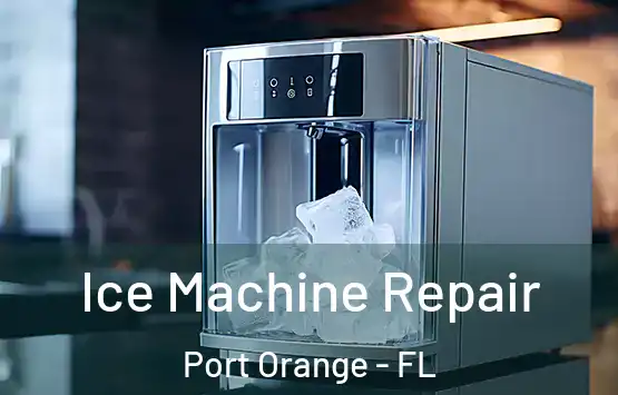  Ice Machine Repair Port Orange - FL