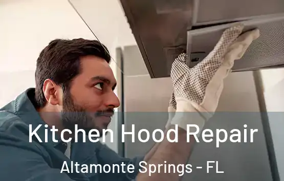  Kitchen Hood Repair Altamonte Springs - FL