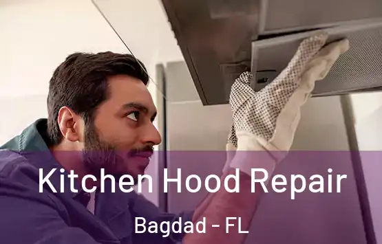  Kitchen Hood Repair Bagdad - FL