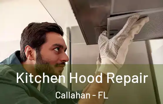  Kitchen Hood Repair Callahan - FL