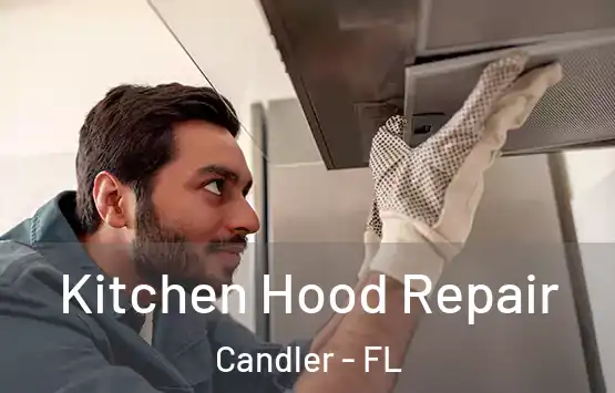  Kitchen Hood Repair Candler - FL