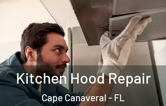  Kitchen Hood Repair Cape Canaveral - FL