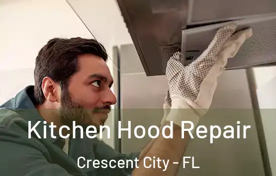  Kitchen Hood Repair Crescent City - FL