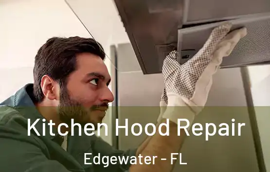  Kitchen Hood Repair Edgewater - FL