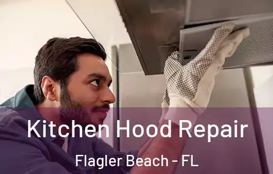  Kitchen Hood Repair Flagler Beach - FL