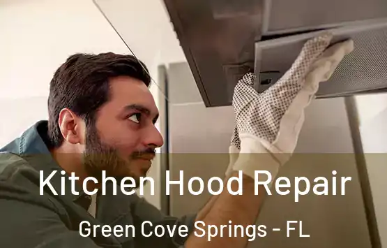  Kitchen Hood Repair Green Cove Springs - FL
