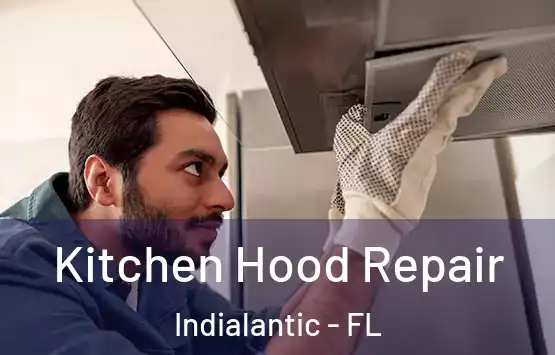  Kitchen Hood Repair Indialantic - FL