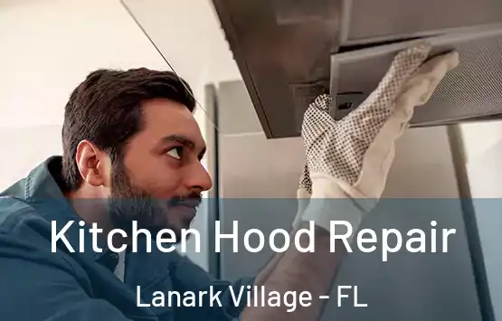  Kitchen Hood Repair Lanark Village - FL