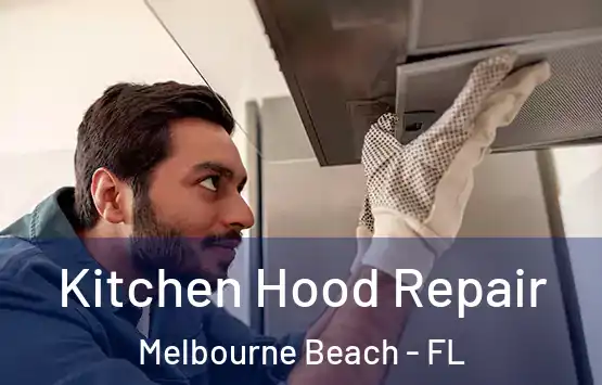  Kitchen Hood Repair Melbourne Beach - FL
