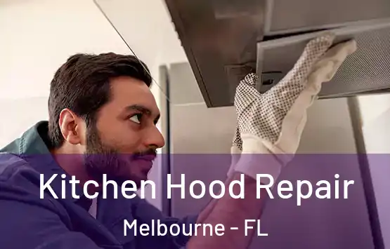  Kitchen Hood Repair Melbourne - FL