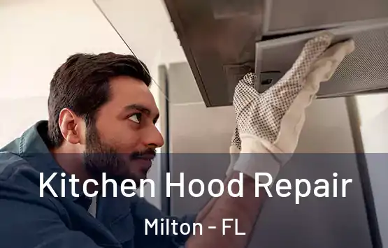  Kitchen Hood Repair Milton - FL