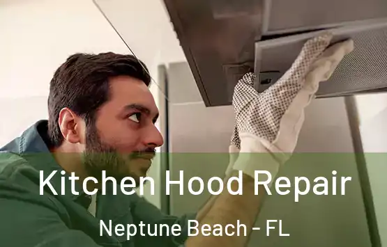  Kitchen Hood Repair Neptune Beach - FL