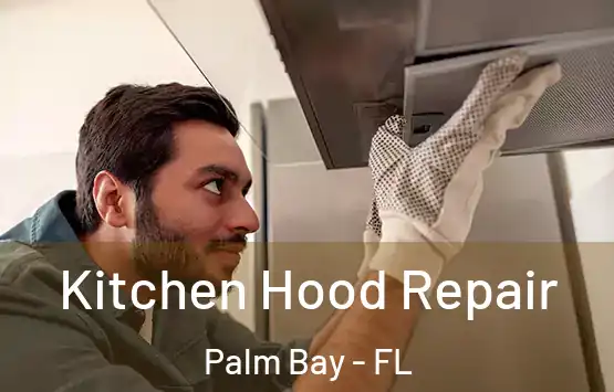  Kitchen Hood Repair Palm Bay - FL