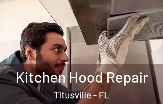  Kitchen Hood Repair Titusville - FL
