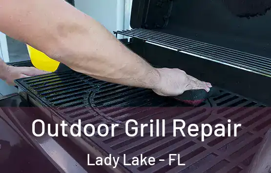 Outdoor Grill Repair Lady Lake - FL
