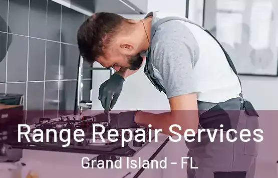  Range Repair Services Grand Island - FL