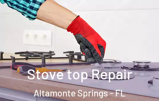  Stove top Repair Altamonte Springs - FL