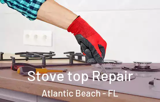  Stove top Repair Atlantic Beach - FL