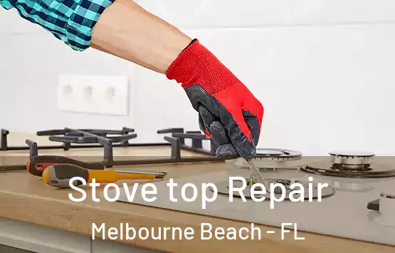  Stove top Repair Melbourne Beach - FL