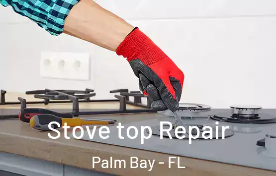  Stove top Repair Palm Bay - FL