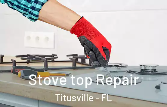  Stove top Repair Titusville - FL