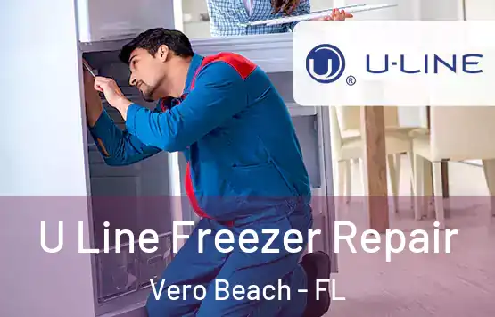  U Line Freezer Repair Vero Beach - FL